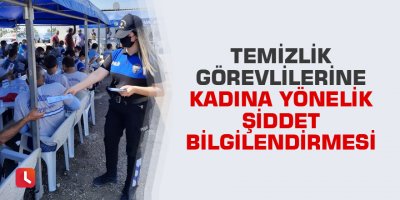 Temizlik görevlilerine kadına yönelik şiddet bilgilendirmesi