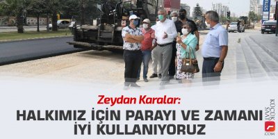 "Halkımız için parayı ve zamanı iyi kullanıyoruz"