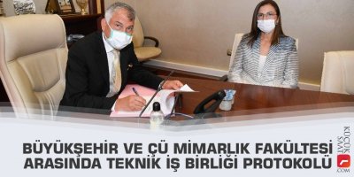 Büyükşehir ve ÇÜ Mimarlık Fakültesi arasında teknik iş birliği protokolü