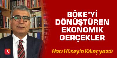 Böke’yi dönüştüren ekonomik gerçekler