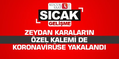 Karalar'ın özel kalemi de koronavirüse yakalandı