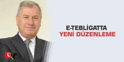 E-tebligatta yeni düzenleme