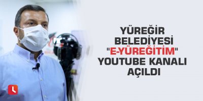 Yüreğir Belediyesi "e-Yüreğitim" YouTube kanalı açıldı