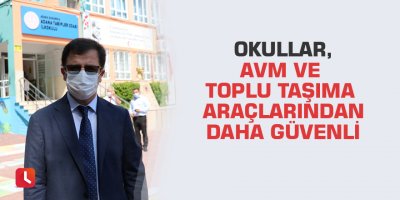 Okullar, AVM ve toplu taşıma araçlarından daha güvenli