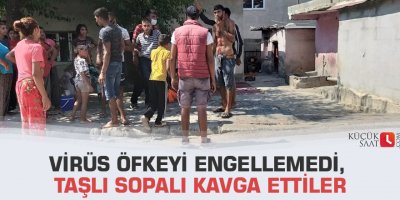 Virüs öfkeyi engellemedi, taşlı sopalı kavga ettiler