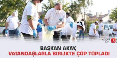 Başkan Akay, vatandaşlarla birlikte çöp topladı