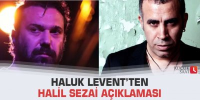 Haluk Levent’ten Halil Sezai açıklaması