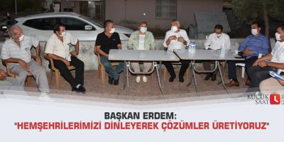 Başkan Erdem: "Hemşehrilerimizi dinleyerek çözümler üretiyoruz"