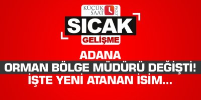 Adana Orman Bölge Müdürü değişti! İşte yeni atanan isim...