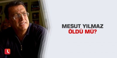 Mesut Yılmaz öldü mü?