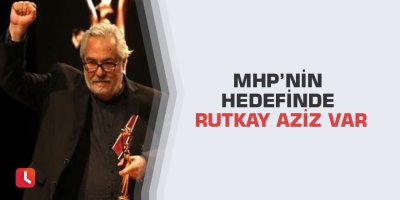 MHP’nin hedefinde Rutkay Aziz var