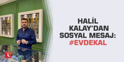 Halil Kalay’dan sosyal mesaj: #EvdeKal