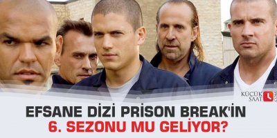 Efsane dizi Prison Break'in 6. sezonu mu geliyor?