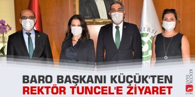 Baro Başkanı Küçük'ten Rektör Tuncel'e ziyaret