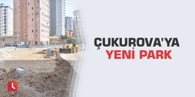 Çukurova’ya yeni park