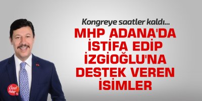 MHP Adana'da istifa edip İzgioğlu'na destek veren isimler