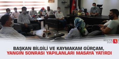 Başkan Bilgili ve Kaymakam Gürçam, yangın sonrası yapılanları masaya yatırdı