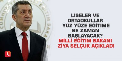Liseler ve ortaokullar yüz yüze eğitime ne zaman başlayacak? Milli Eğitim Bakanı Ziya Selçuk açıkladı