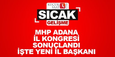 MHP Adana il kongresi sonuçlandı. İşte yeni il başkanı