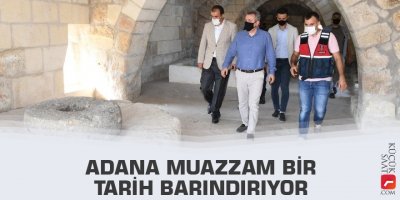 Vali Elban: Adana muazzam bir tarih barındırıyor