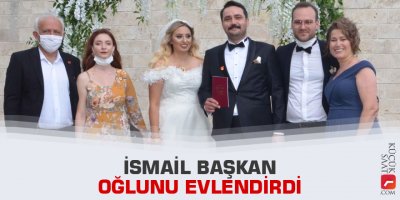 İsmail Başkan oğlunu evlendirdi