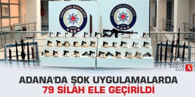 Adana'da şok uygulamalarda 79 silah ele geçirildi
