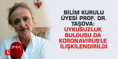 Bilim Kurulu Üyesi Prof. Dr. Taşova: Uykusuzluk bulgusu da Koronavirüs'le ilişkilendirildi