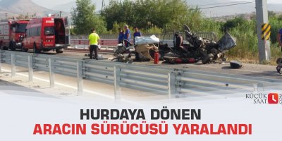 Hurdaya dönen aracın sürücüsü yaralandı