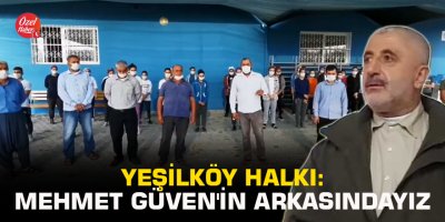 Yeşilköy halkı: Mehmet Güven'in arkasındayız
