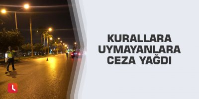Kurallara uymayanlara ceza yağdı