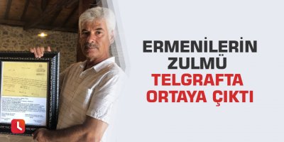 Ermenilerin zulmü telgrafta ortaya çıktı