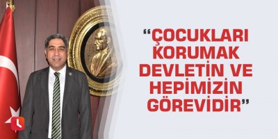 “Çocukları Korumak Devletin Ve Hepimizin Görevidir”