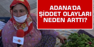 Adana'da şiddet olayları neden arttı?