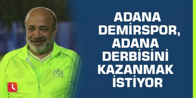 Adana Demirspor, Adana derbisini kazanmak istiyor