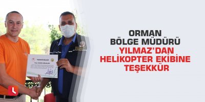 Orman Bölge Müdürü Yılmaz’dan helikopter ekibine teşekkür