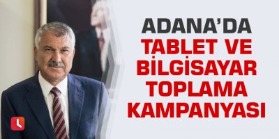 Adana’da tablet ve bilgisayar toplama kampanyası