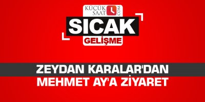 Zeydan Karalar'dan Mehmet Ay'a ziyaret