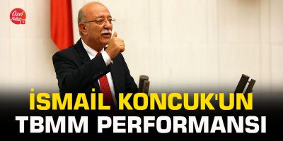 İsmail Koncuk'un TBMM performansı