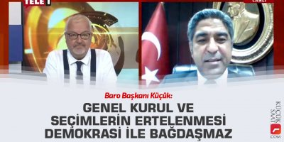 “Genel kurul ve seçimlerin ertelenmesi demokrasi ile bağdaşmaz"