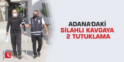 Adana'daki silahlı kavgaya 2 tutuklama