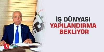 İş dünyası yapılandırma bekliyor
