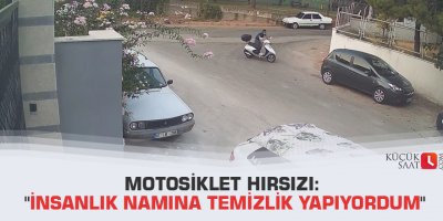 Motosiklet hırsızı: "İnsanlık namına temizlik yapıyordum"