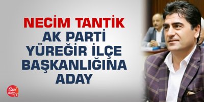 Necim Tantik AK Parti Yüreğir İlçe Başkanlığına aday