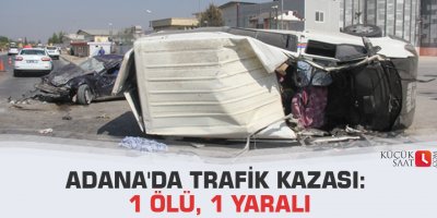 Adana'da trafik kazası: 1 ölü, 1 yaralı