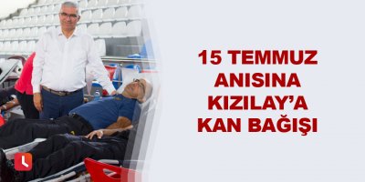 15 Temmuz anısına Kızılay’a kan bağışı