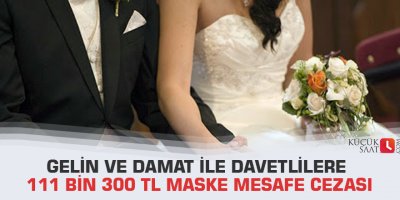 Gelin ve damat ile davetlilere 111 bin 300 TL maske mesafe cezası