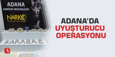 Adana’da uyuşturucu operasyonu