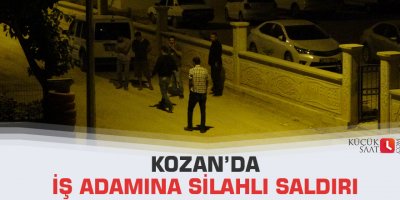 Kozan’da iş adamına silahlı saldırı