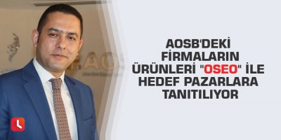 AOSB'deki firmaların ürünleri "OSEO" ile hedef pazarlara tanıtılıyor