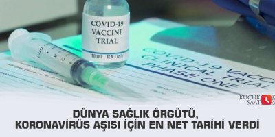 Dünya Sağlık Örgütü, koronavirüs aşısı için en net tarihi verdi